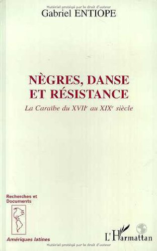 Nègres, danse et résistance : la Caraïbe du XVIIe au XIXe siècle