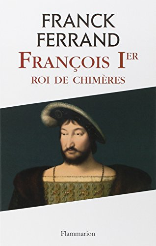 François 1er : roi de chimères