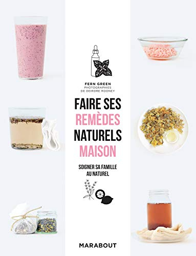 Faire ses remèdes naturels maison : soigner sa famille au naturel