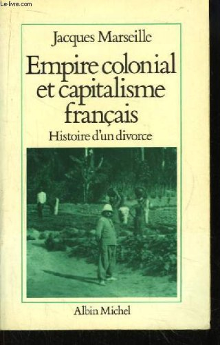 Empire colonial et capitalisme français : histoire d'un divorce