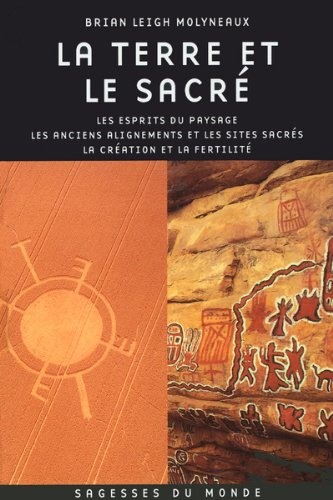 La terre et le sacré : les esprits du paysage, les anciens alignements et les sites sacrés, la créat