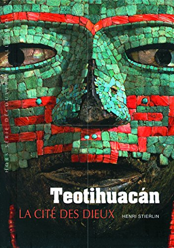 Teotihuacan : la cité des dieux