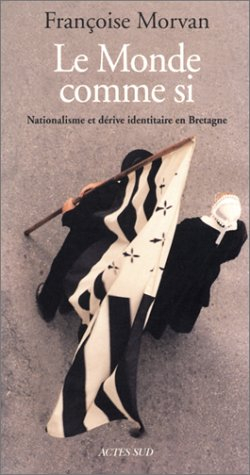 Le monde comme si : nationalisme et dérive identitaire en Bretagne