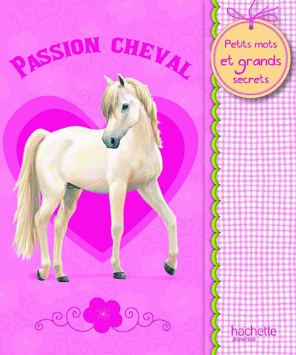 Passion cheval : petits mots et grands secrets