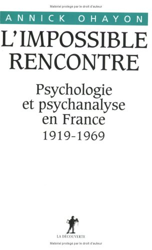 L'impossible rencontre : psychologie et psychanalyse en France 1919-1969