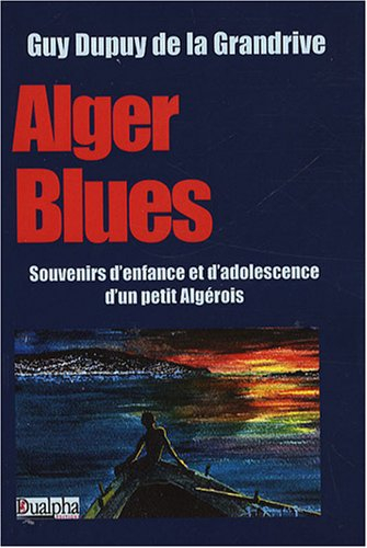 Alger blues : souvenirs d'enfance et d'adolescence d'un petit Algérois