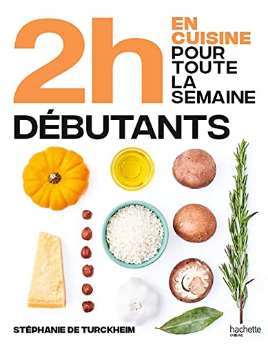 2 h en cuisine pour toute la semaine : spécial grands débutants : 80 repas faits maison, sans gâchis