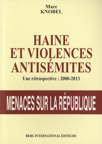 Haine et violences antisémites : une rétrospective, 2000-2013 : menaces sur la République