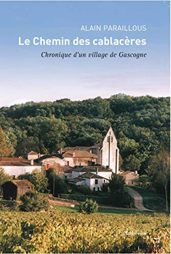 Le chemin des Cablacères : chronique d'un village de Gascogne