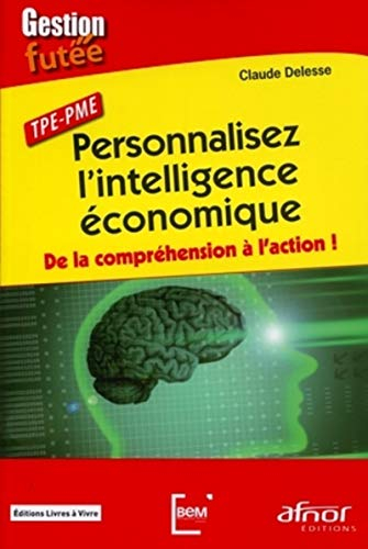 Personnalisez l'intelligence économique : de la compréhension à l'action ! : TPE-PME
