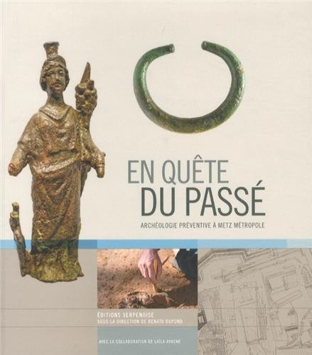 En quête du passé : archéologie préventive à Metz Métropole