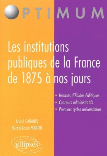 Les institutions publiques de la France de 1875 à nos jours : instituts d'études politiques, concour