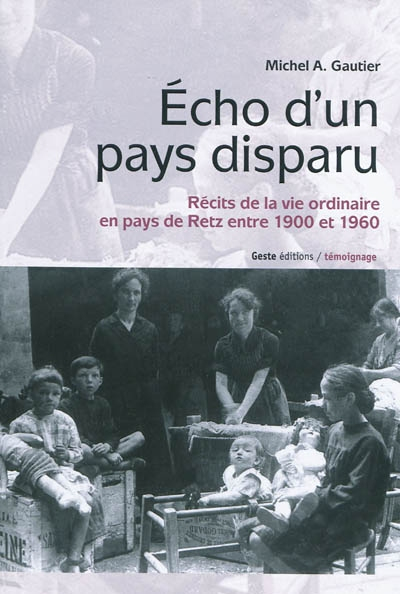 Echo d'un pays disparu : récits de vie ordinaire en pays de Retz entre 1900 et 1960