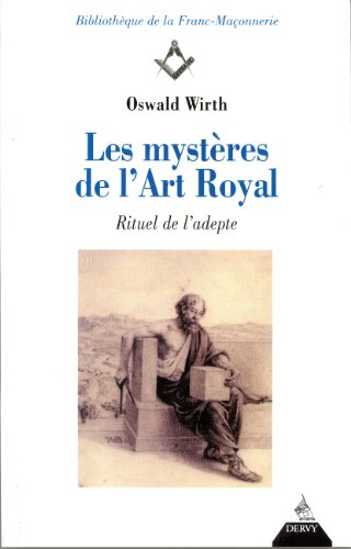 Les mystères de l'art royal : rituel de l'adepte