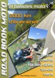 21 Balades moto : Drôme Ardèche Hautes-Alpes Savoie Isère 2000 km d'itinéraires