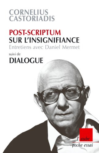Post-scriptum sur l'insignifiance : entretiens avec Daniel Mermet. Dialogue