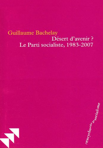 Désert d'avenir ? : le Parti socialiste, 1983-2007