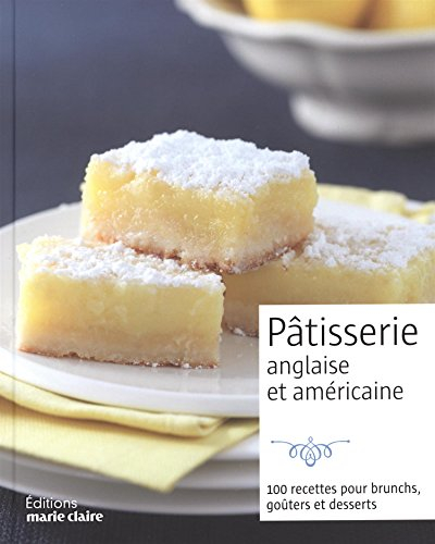 Pâtisserie anglaise & américaine : 100 recettes pour brunchs, goûters et desserts