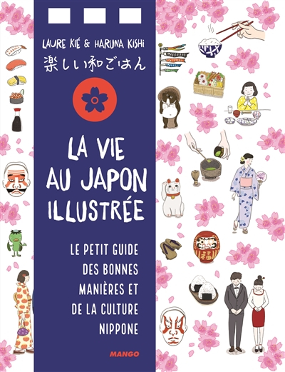 La vie japonaise illustrée : pour tout savoir sur l'art de vivre nippon