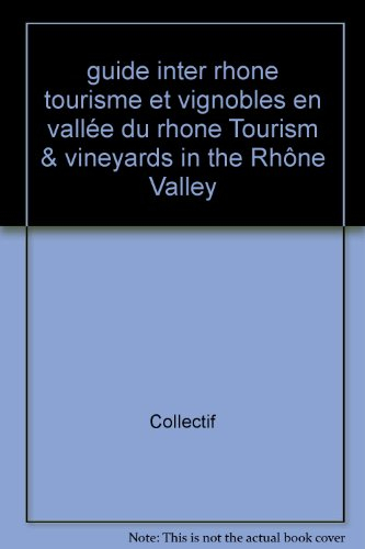 guide inter rhone tourisme et vignobles en vallée du rhone tourism vineyards in the rhône valley