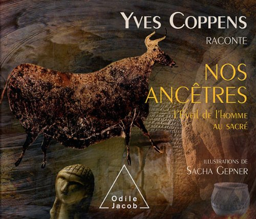 Yves Coppens raconte nos ancêtres. Vol. 3. L'éveil de l'homme au sacré