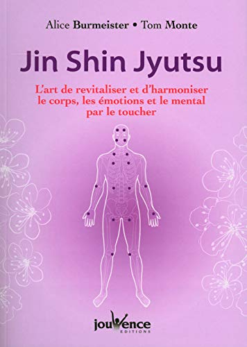 Jin Shin Jyutsu : l'art de revitaliser et d'harmoniser le corps, les émotions et le mental par le to