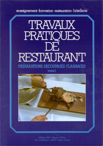 Travaux pratiques de restaurant. Vol. 1. Préparations, découpages, flambages