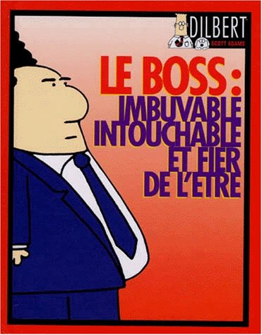 Dilbert. Vol. 1. Le boss, imbuvable, intouchable et fier de l'être