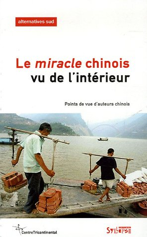 Alternatives Sud, n° 4 (2005). Le miracle chinois vu de l'intérieur : points de vue d'auteurs chinoi