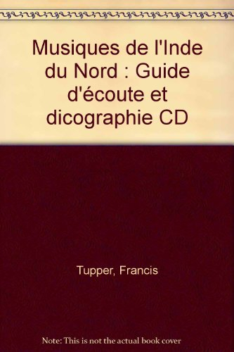 Musiques de l'Inde du Nord : guide d'écoute et discographie CD