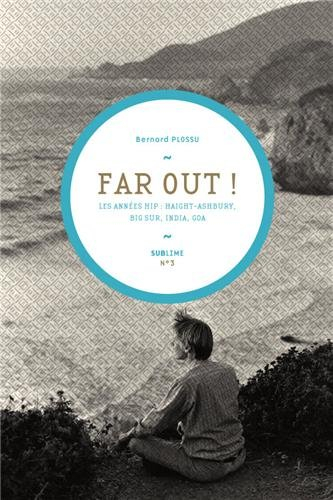Far out ! : les années hip : Haight-Ashbury, Big Sur, India, Goa