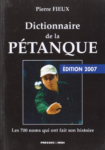 Dictionnaire de la pétanque : les 700 noms qui ont fait son histoire