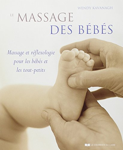 Le massage des bébés : massage et réflexologie pour les bébés et les tout-petits