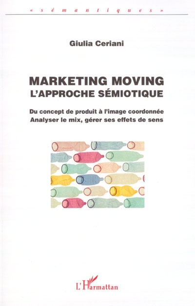 Marketing moving : l'approche sémiotique : du concept de produit à l'image coordonnée, analyser le m