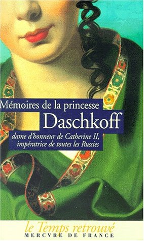 Mémoires de la princesse Daschkoff : dame d'honneur de Catherine II, impératrice de toutes les Russi