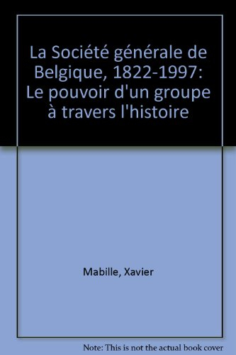 la societe generale de belgique 1822-1997. le pouvoir d'un groupe a travers l'histoire