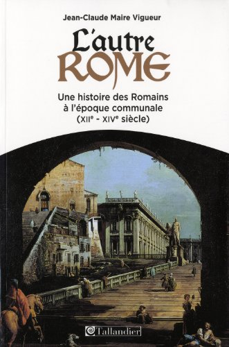 L'autre Rome : une histoire des Romains à l'époque des communes : XIIe-XIVe siècle