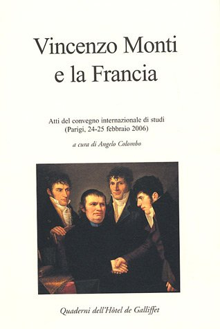 Vincenzo Monti e la Francia : atti del convegno internazionale di studi, 24-25 febbraio 2006