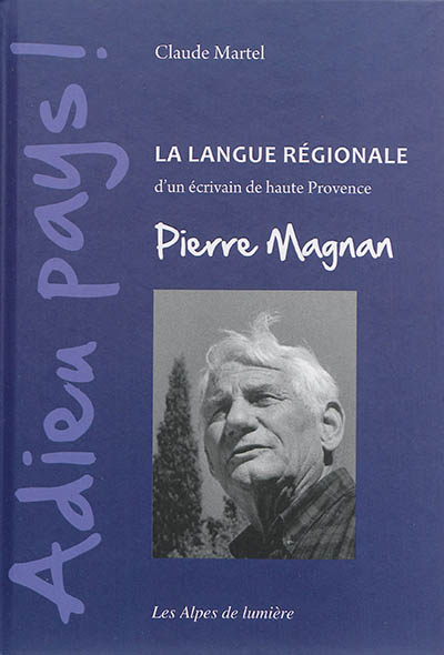 Alpes de lumière (Les), n° 171. Adieu pays : la langue régionale d'un écrivain de Haute-Provence, Pi