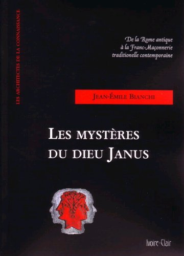 Les mystères du dieu Janus : de la Rome antique à la franc-maçonnerie traditionnelle contemporaine :