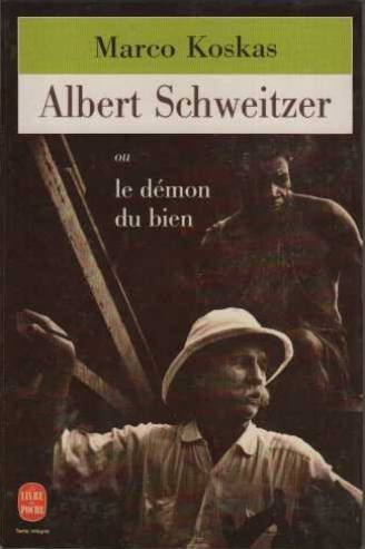 Albert Schweitzer ou Le démon du bien