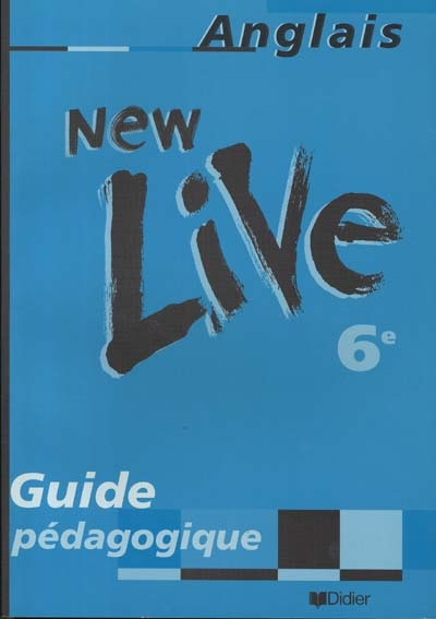 New live, anglais, 6e : guide pédagogique