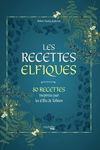 Les recettes elfiques : 80 recettes inspirées par les Elfes de Tolkien