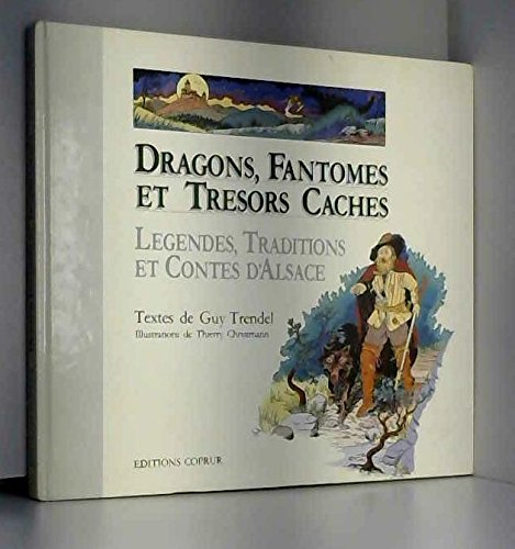 Dragons, fantômes et trésors cachés : légendes, traditions et contes d'Alsace