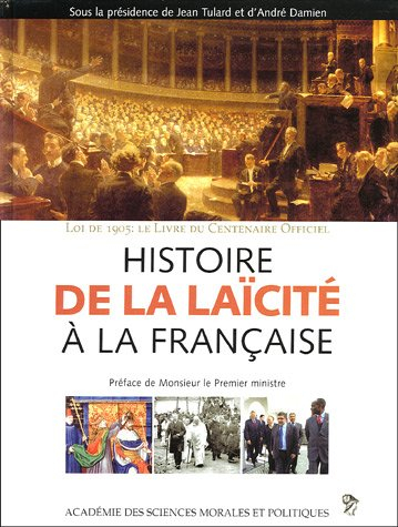Histoire de la laïcité à la française : loi 1905, le livre du centenaire officiel