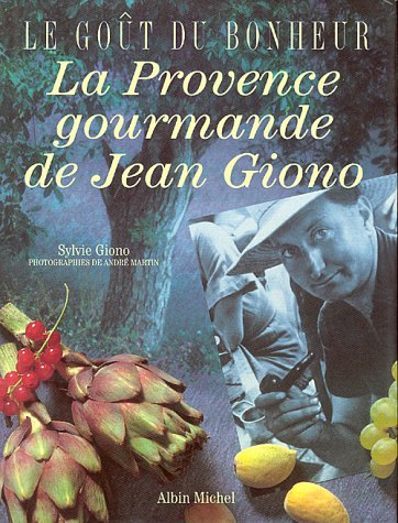 Le goût du bonheur : la Provence gourmande de Jean Giono