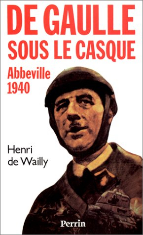 Abbeville 1940. De Gaulle sous le casque - Henri de Wailly
