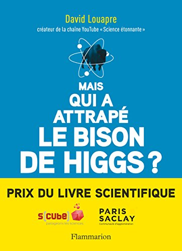 Mais qui a attrapé le bison de Higgs ? : et autres questions que vous n'avez jamais osé poser à haut