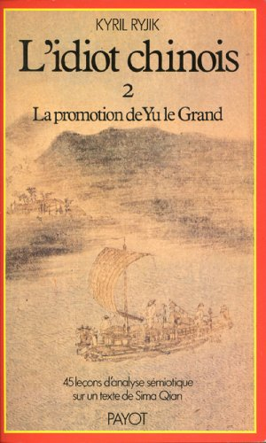 L'Idiot chinois. Vol. 2. La Promotion de Yu-le-Grand : 45 leçons d'analyse sémiotique sur un texte d