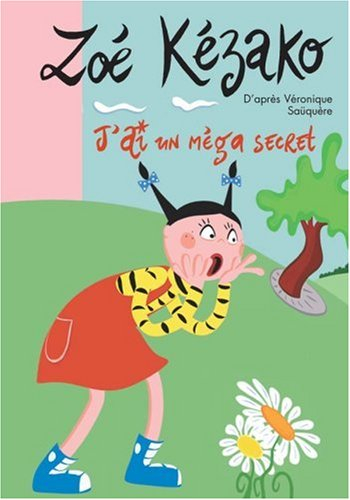 Zoé Kézako. Vol. 4. J'ai un méga secret